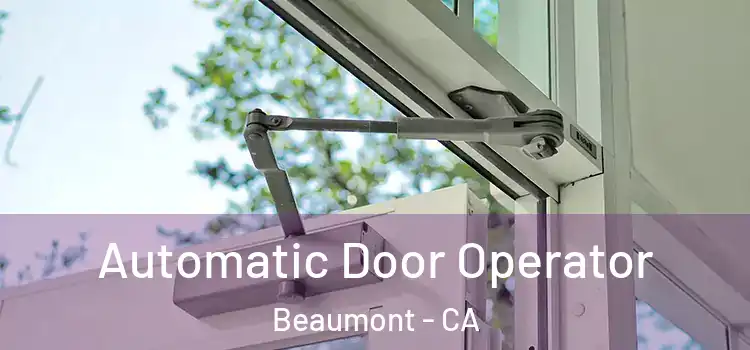 Automatic Door Operator Beaumont - CA