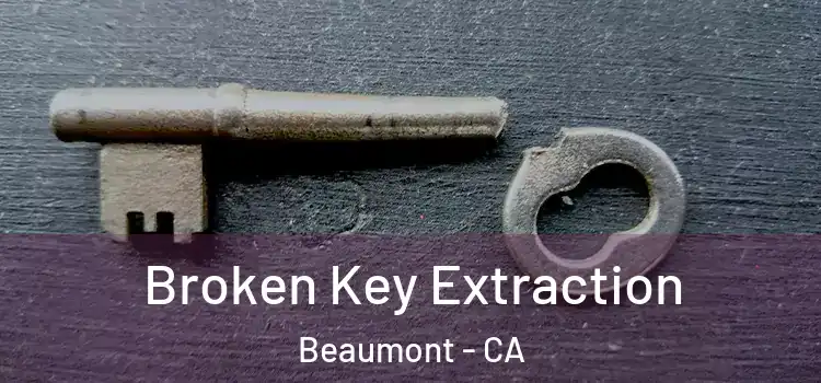  Broken Key Extraction Beaumont - CA