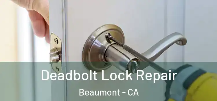 Deadbolt Lock Repair Beaumont - CA
