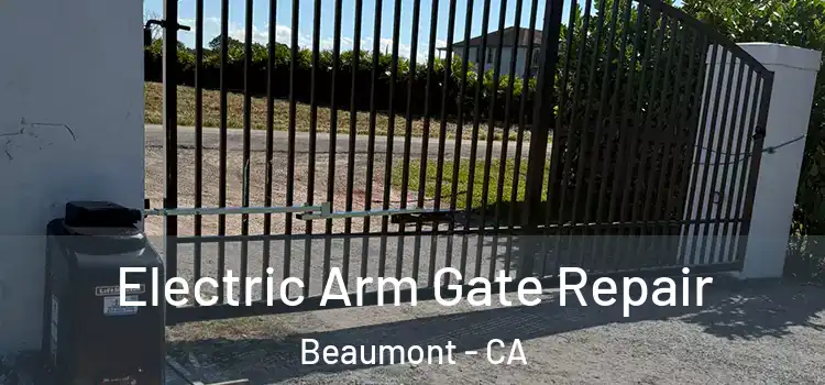 Electric Arm Gate Repair Beaumont - CA