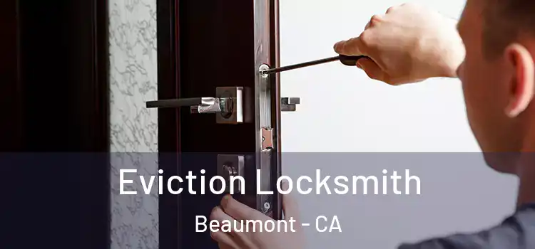  Eviction Locksmith Beaumont - CA