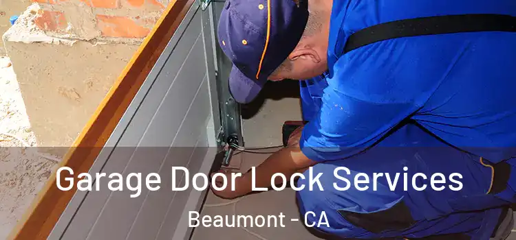 Garage Door Lock Services Beaumont - CA