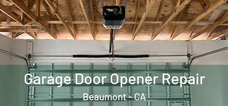 Garage Door Opener Repair Beaumont - CA