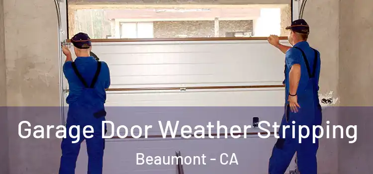  Garage Door Weather Stripping Beaumont - CA