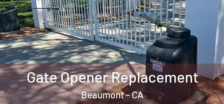 Gate Opener Replacement Beaumont - CA