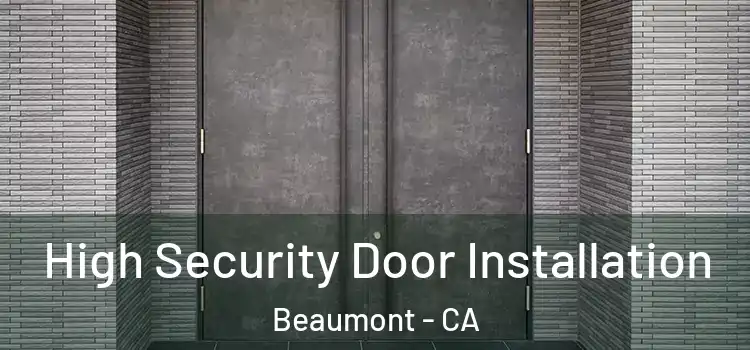 High Security Door Installation Beaumont - CA