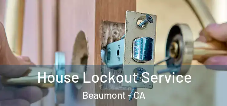  House Lockout Service Beaumont - CA