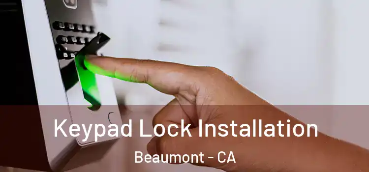  Keypad Lock Installation Beaumont - CA