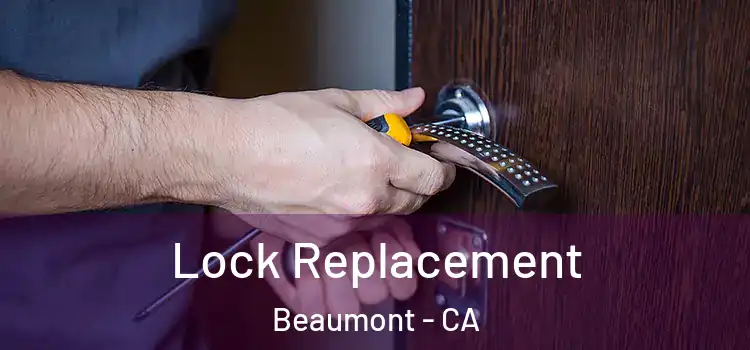 Lock Replacement Beaumont - CA