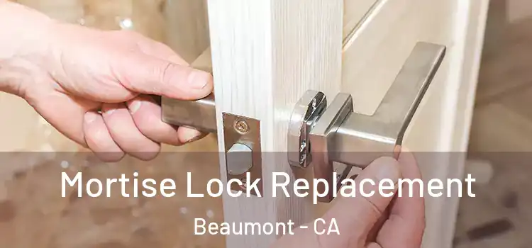 Mortise Lock Replacement Beaumont - CA