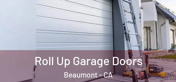  Roll Up Garage Doors Beaumont - CA